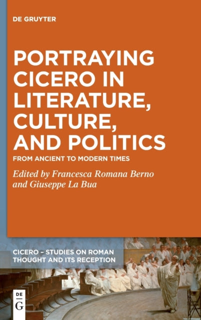 Portraying Cicero in Literature, Culture, and Politics: From Ancient to Modern Times