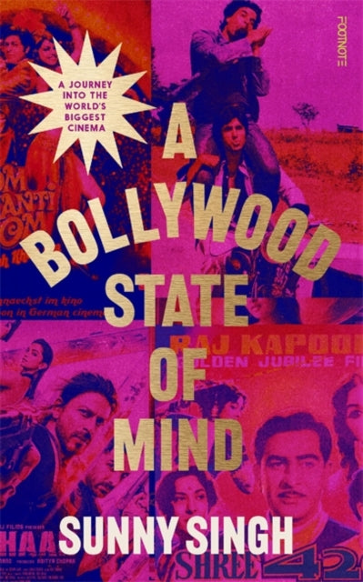 A Bollywood State of Mind: A journey into the world's biggest cinema