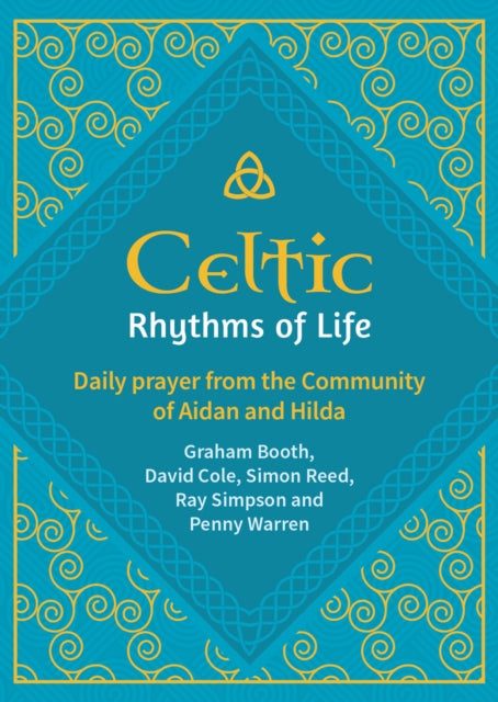 Celtic Rhythms of Life: Daily prayer from the Community of Aidan and Hilda