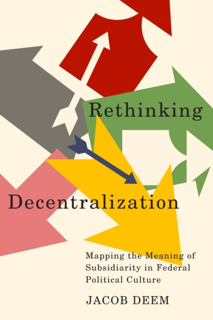 Rethinking Decentralization: Mapping the Meaning of Subsidiarity in Federal Political Culture