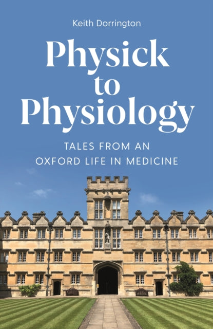 Physick to Physiology: Tales from an Oxford Life in Medicine