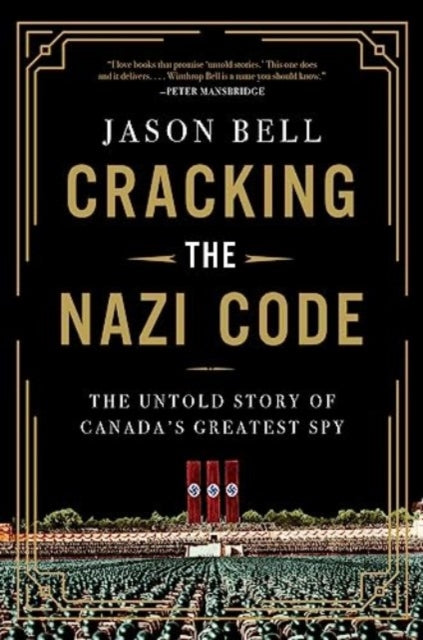 Cracking the Nazi Code: The Untold Story of Canada's Greatest Spy