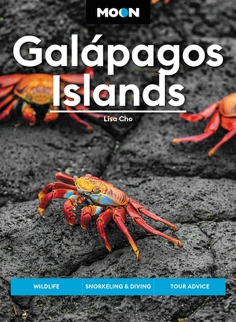 Moon Galapagos Islands (Fourth Edition): Wildlife, Snorkeling & Diving, Tour Advice