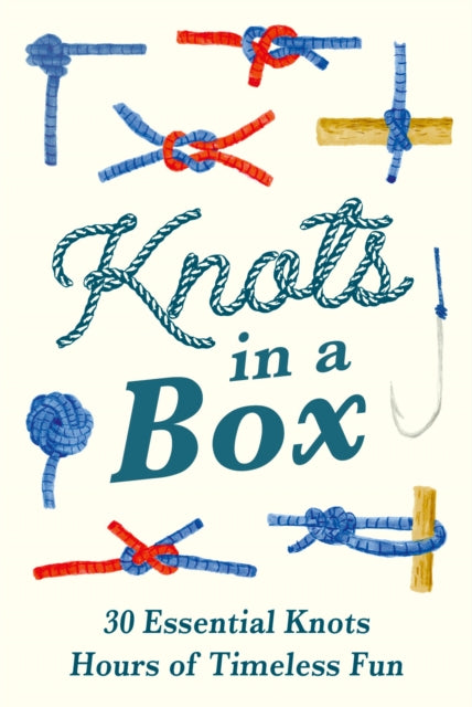 Knots in a Box: 30 Essential Knots; Hours of Timeless Fun