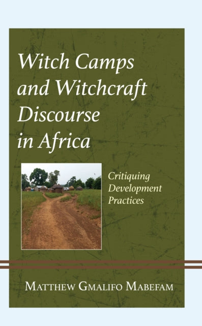 Witch Camps and Witchcraft Discourse in Africa: Critiquing Development Practices