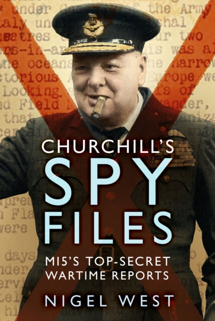 Churchill's Spy Files: MI5's Top-Secret Wartime Reports