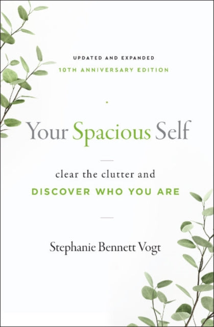 Your Spacious Self- Updated & Expanded 10th Anniversary Edition: Clear the Clutter and Discover Who You are