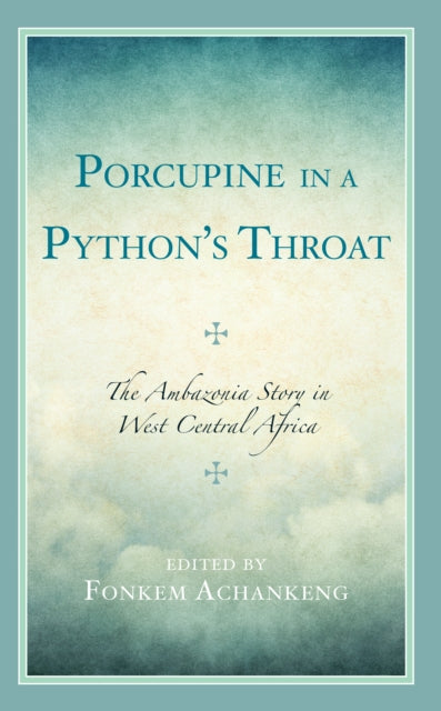 Porcupine in a Python's Throat: The Ambazonia Story in West Central Africa