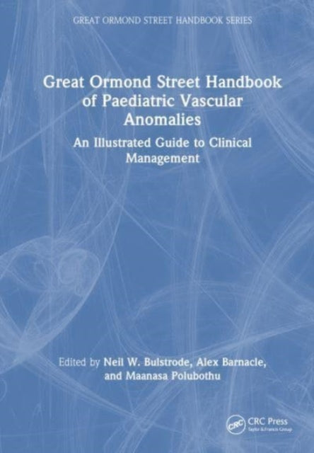 Great Ormond Street Handbook of Paediatric Vascular Anomalies: An Illustrated Guide to Clinical Management