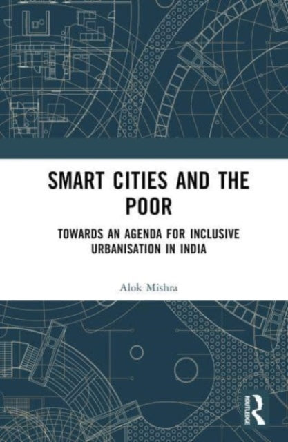 Smart Cities and the Poor: Towards an Agenda for Inclusive Urbanization in India