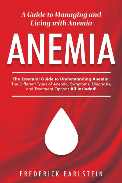 Anemia: A Guide to Managing and Living with Anemia