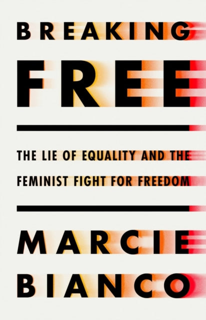 Breaking Free: The Lie of Equality and The New Feminist Fight