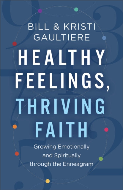 Healthy Feelings, Thriving Faith - Growing Emotionally and Spiritually through the Enneagram