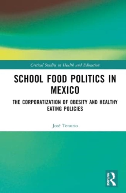 School Food Politics in Mexico: The Corporatization of Obesity and Healthy Eating Policies