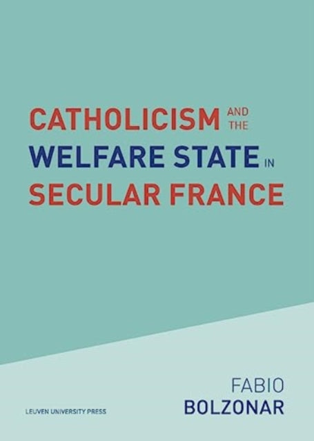 Catholicism and the Welfare State in Secular France: Continuities and Changes in the Catholic Mobilizations in the Social Policy Domain (1940-2017)