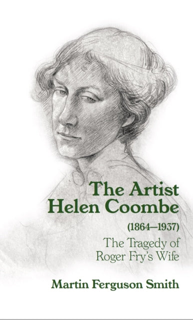 The Artist Helen Coombe (1864-1937): The Tragedy of Roger Fry's Wife