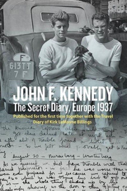 John F. Kennedy's Hidden Diary, Europe 1937: The Travel Journals of JFK and Kirk LeMoyne Billings