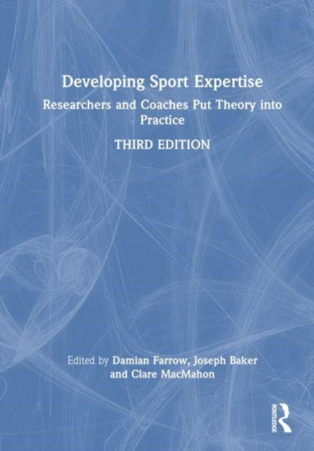 Developing Sport Expertise: Researchers and Coaches Put Theory into Practice