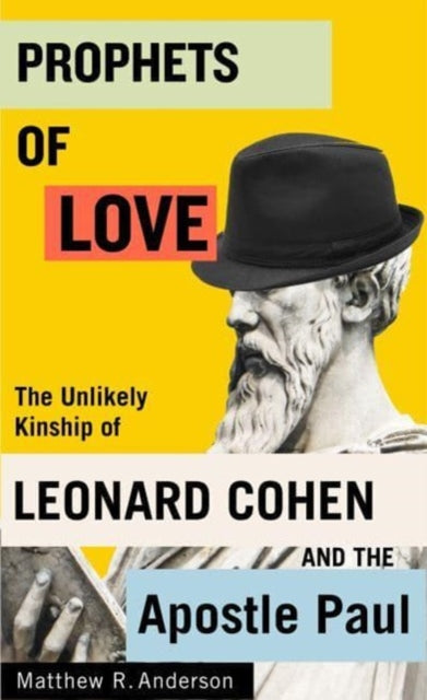 Prophets of Love: The Unlikely Kinship of Leonard Cohen and the Apostle Paul