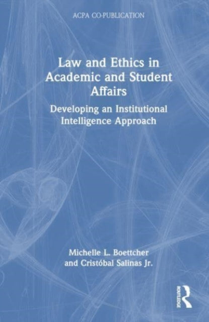 Law and Ethics in Academic and Student Affairs: Developing an Institutional Intelligence Approach