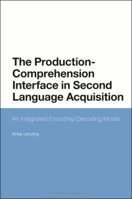 The Production-Comprehension Interface in Second Language Acquisition: An Integrated Encoding-Decoding Model