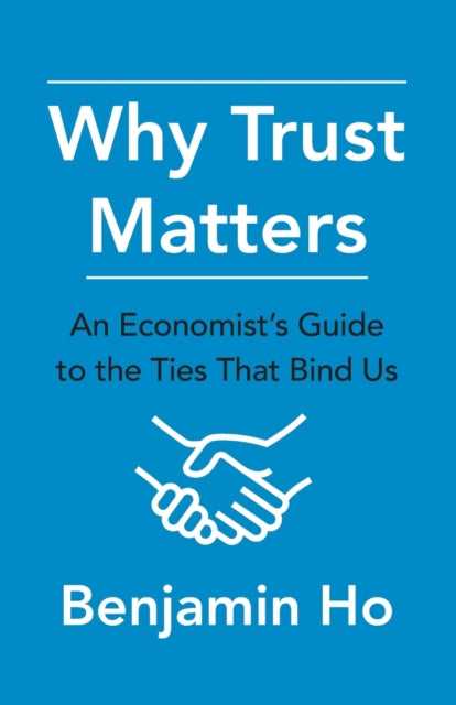 Why Trust Matters: An Economist's Guide to the Ties That Bind Us