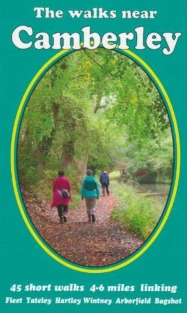 The walks near Camberley: 45 short walks 4-6 miles linking Fleet Yateley Hartley Wintney Arborfield Bagshot