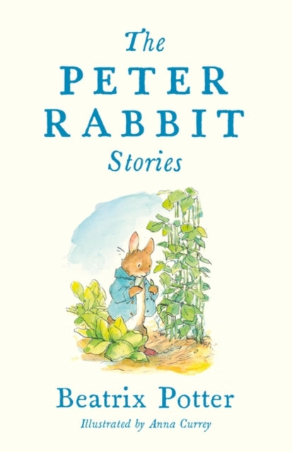 The Peter Rabbit Stories: Contains 77 colour illustrations by Anna Currey and a glossary for young readers