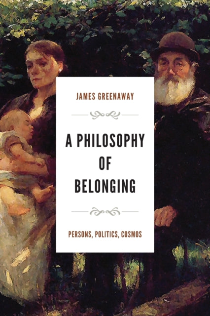 A Philosophy of Belonging: Persons, Politics, Cosmos
