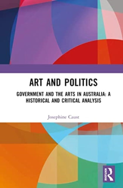 Art and Politics: Government and the Arts in Australia: A Historical and Critical Analysis