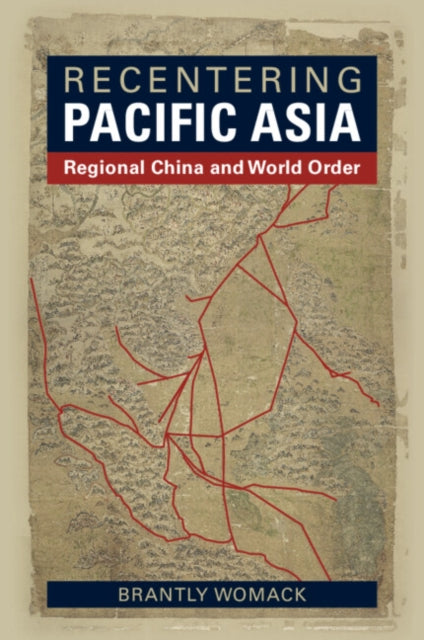 Recentering Pacific Asia: Regional China and World Order