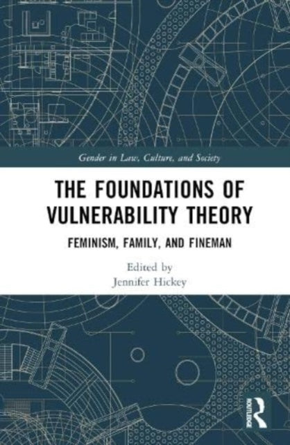 The Foundations of Vulnerability Theory: Feminism, Family, and Fineman