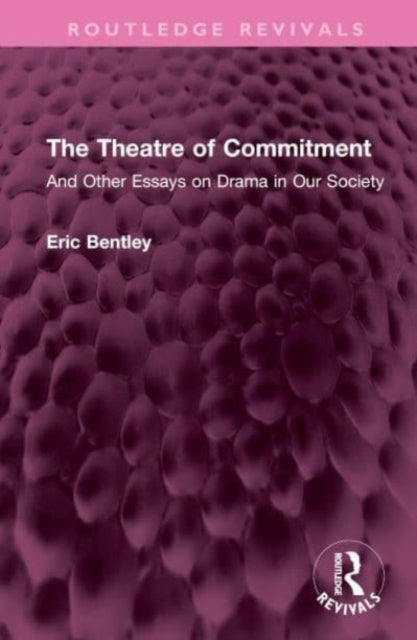 The Theatre of Commitment: And Other Essays on Drama in Our Society