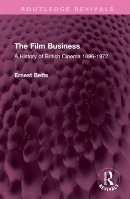 The Film Business: A History of British Cinema 1896-1972