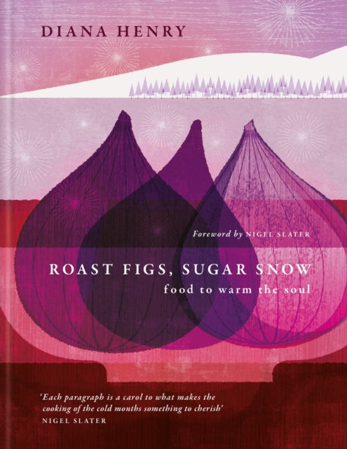 Roast Figs, Sugar Snow: Food to warm the soul