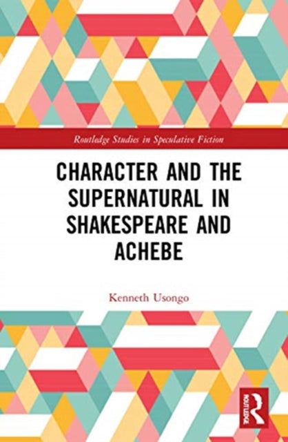 Character and the Supernatural in Shakespeare and Achebe