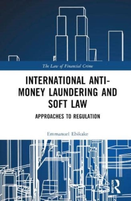 International Anti-Money Laundering and Soft Law: Approaches to Regulation