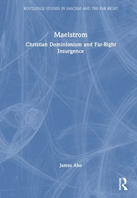 Maelstrom: Christian Dominionism and Far-Right Insurgence
