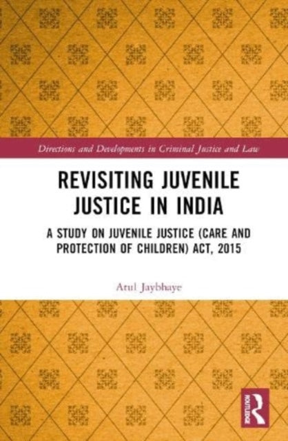 Revisiting Juvenile Justice in India: A Study on Juvenile Justice (Care and Protection of Children) Act, 2015