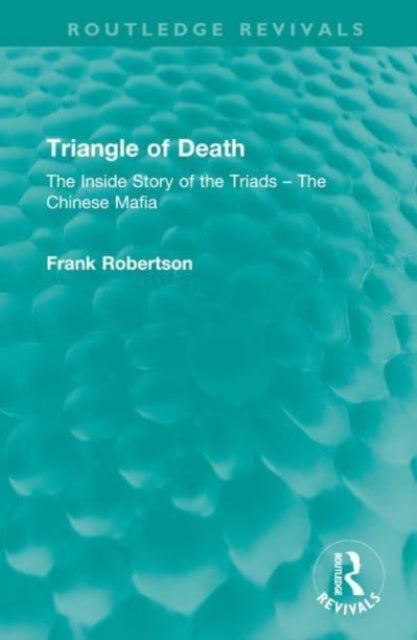 Triangle of Death: The Inside Story of the Triads - The Chinese Mafia
