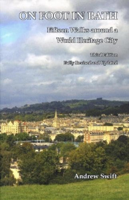 On Foot in Bath - Fifteen Walks Around a World Heritage City (3rd Edition)