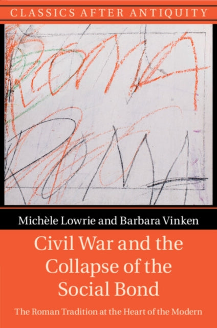 Civil War and the Collapse of the Social Bond: The Roman Tradition at the Heart of the Modern