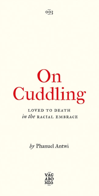 On Cuddling: Loved to Death in the Racial Embrace