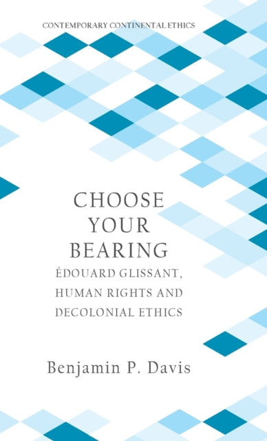 Choose Your Bearing: Edouard Glissant, Human Rights and Decolonial Ethics