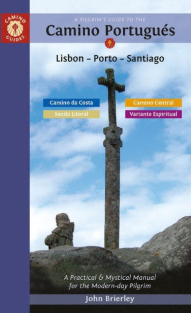 A Pilgrim's Guide to the Camino PortugueS: Lisbon - Porto - Santiago / Camino Central, Camino Da Costa, Variente Espiritual & Senda Litoral