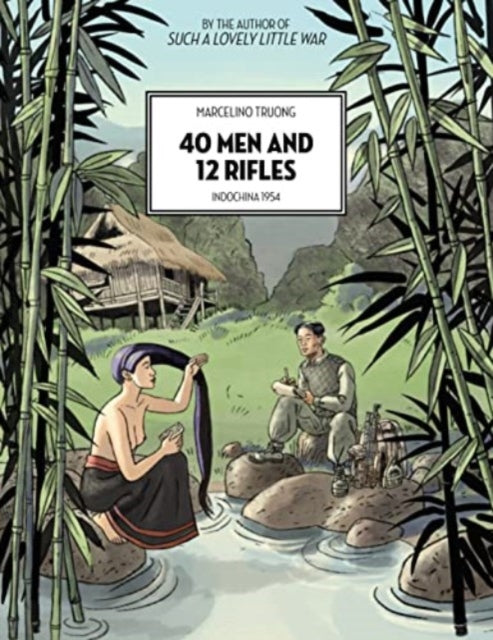40 Men And 12 Rifles: Indochina 1954