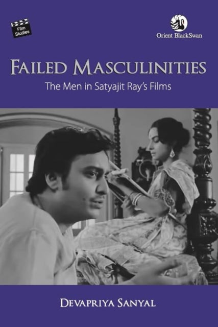 Failed Masculinities: The Men in Satyajit Ray's Films