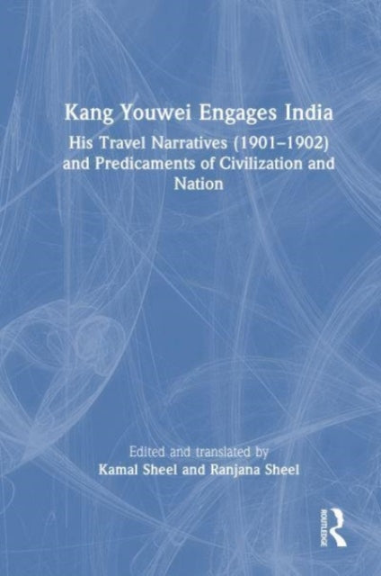 Kang Youwei Engages India: His Travel Narratives (1901β1902) and Predicaments of Civilization and Nation