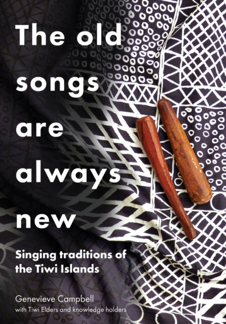 The Old Songs are Always New: Singing Traditions of the Tiwi Islands