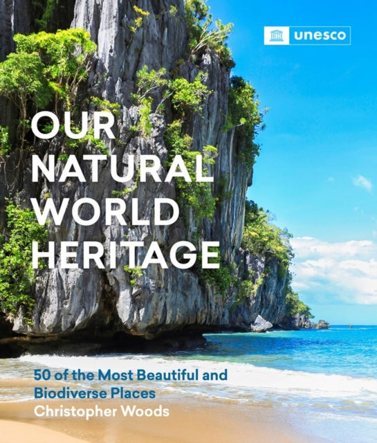 Our Natural World Heritage: 50 of the Most Beautiful and Biodiverse Places